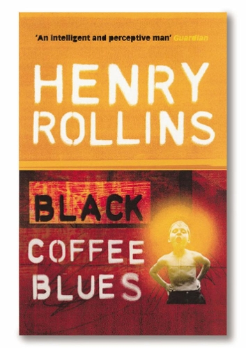 Black Coffee Blues - Henry Rollins