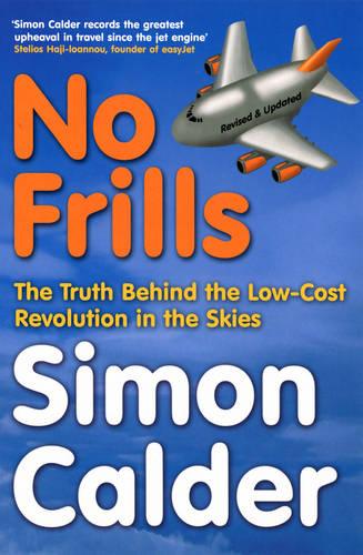 No Frills: The truth behind the low-cost revolution in the skies (Paperback)