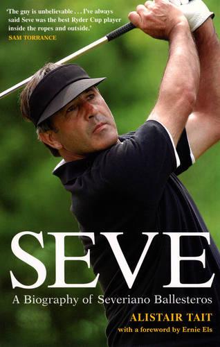 Seve: A Biography of Severiano Ballesteros (Paperback)