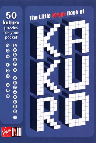 The Little Virgin Book of Kakuro: 50 Kakuro Puzzles for Your Pocket (Paperback)