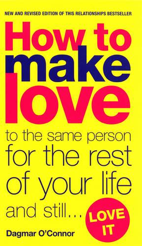 How to Make Love to the Same Person for the Rest of Your Life... and Still Love It (Paperback)