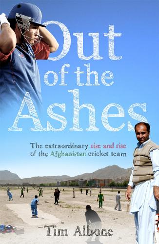 Out of the Ashes: The Remarkable Rise and Rise of the Afghanistan cricket team (Paperback)