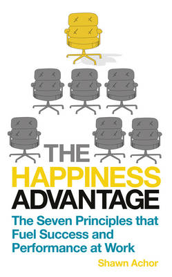 The Happiness Advantage: The Seven Principles of Positive Psychology That Fuel Success and Performance at Work (Paperback)