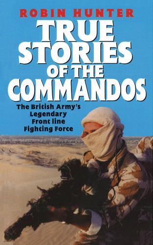 True Stories Of The Commandos: The British Army's Legendary Front line Fighting Force (Paperback)