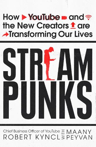 Streampunks: How YouTube and the New Creators are Transforming Our Lives (Paperback)