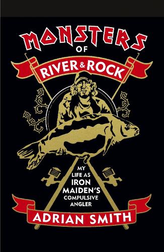 Monsters of River and Rock: My Life as Iron Maiden's Compulsive Angler (Hardback)