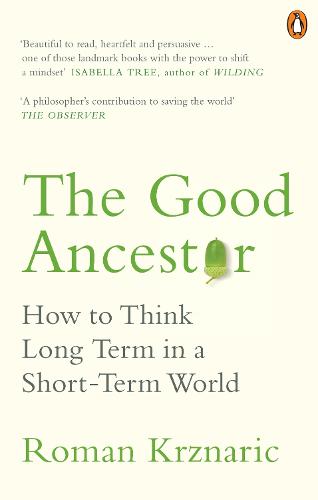 The Good Ancestor: How to Think Long Term in a Short-Term World (Paperback)