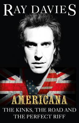 Americana: The Kinks, the Road and the Perfect Riff (Hardback)