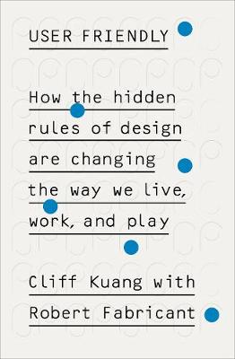 User Friendly: How the Hidden Rules of Design are Changing the Way We Live, Work & Play (Paperback)