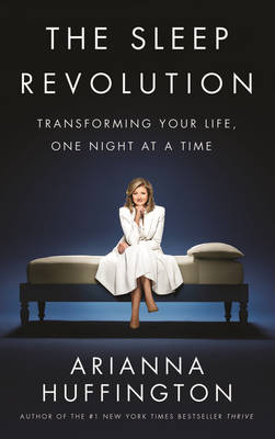 The Sleep Revolution: Transforming Your Life, One Night at a Time (Hardback)