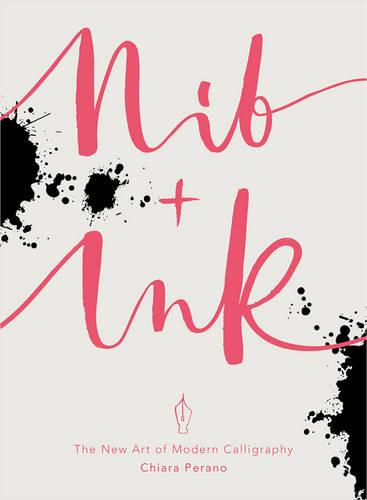 Nib + Ink: The New Art of Modern Calligraphy (Paperback)