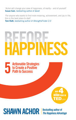 Before Happiness: Five Actionable Strategies to Create a Positive Path to Success (Paperback)