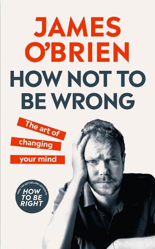 How Not To Be Wrong: The Art of Changing Your Mind (Hardback)