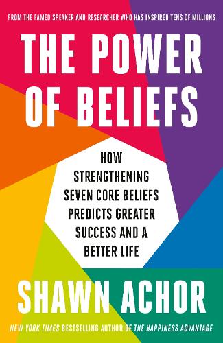The Power of Beliefs: How Strengthening Seven Core Beliefs Predicts Greater Success and a Better Life (Hardback)