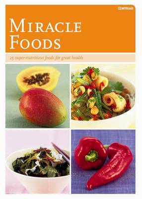 Miracle Foods: 25 Super-nutritious Foods for Great Health (Paperback)