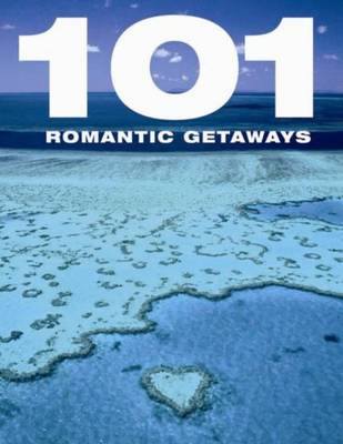 101 Romantic Getaways (Hardback)