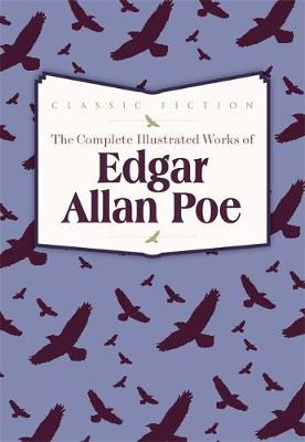 The Complete Illustrated Works of Edgar Allan Poe (Hardback)