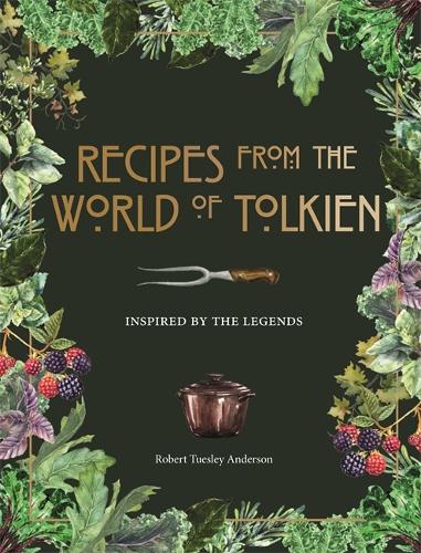 Recipes from the World of Tolkien: Inspired by the Legends (Hardback)