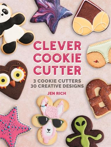 Clever Cookie Cutter: How to Make Creative Cookies with Simple Shapes (Hardback)