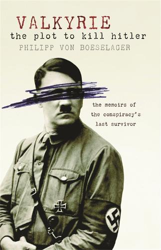 Valkyrie: The Plot To Kill Hitler (Paperback)