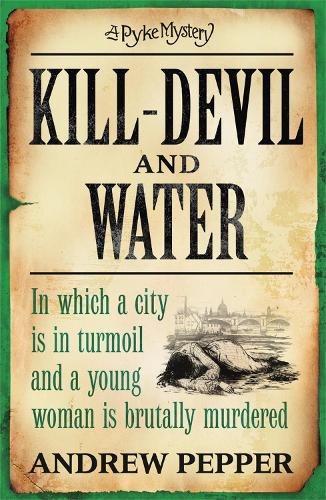Kill-Devil And Water: From the author of The Last Days of Newgate - Pyke Mystery (Paperback)