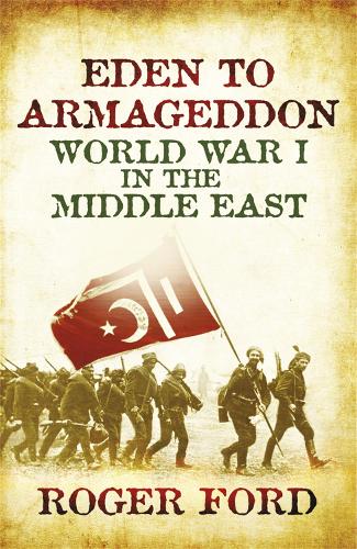 Eden To Armageddon: World War I The Middle East (Paperback)