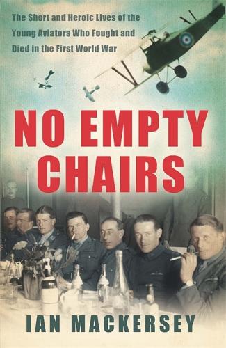 No Empty Chairs: The Short and Heroic Lives of the Young Aviators Who Fought and Died in the First World War (Paperback)