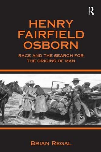 Henry Fairfield Osborn: Race and the Search for the Origins of Man (Hardback)