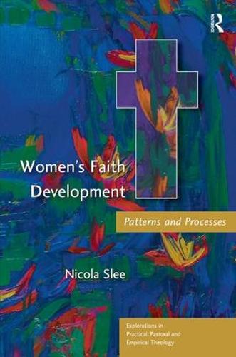 Women's Faith Development: Patterns and Processes - Explorations in Practical, Pastoral and Empirical Theology (Paperback)