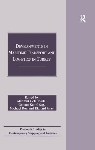 Developments in Maritime Transport and Logistics in Turkey - Plymouth Studies in Contemporary Shipping and Logistics (Hardback)