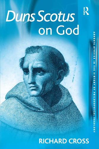 Duns Scotus on God - Ashgate Studies in the History of Philosophical Theology (Paperback)