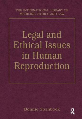 Legal and Ethical Issues in Human Reproduction - The International Library of Medicine, Ethics and Law (Hardback)