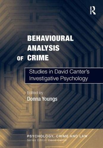 Behavioural Analysis of Crime: Studies in David Canter's Investigative Psychology - Psychology, Crime and Law (Hardback)
