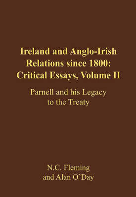 Ireland and Anglo-Irish Relations Since 1800: Critical Essays: Parnell and His Legacy to the Treaty v. 2 (Hardback)