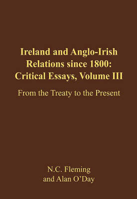 Ireland and Anglo-Irish Relations Since 1800: Critical Essays: From the Treaty to 2006 v. 3 (Hardback)