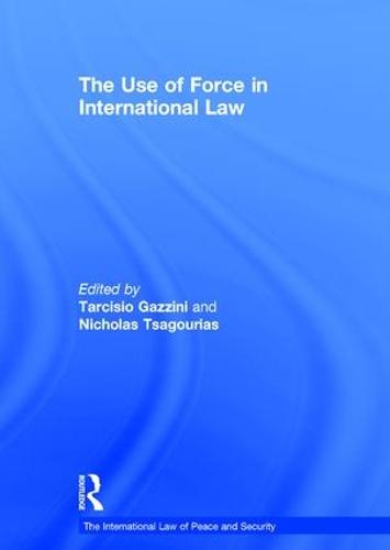 The Use of Force in International Law - The International Law of Peace and Security (Hardback)
