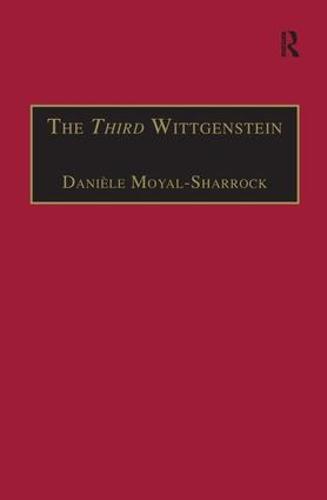 The Third Wittgenstein: The Post-Investigations Works - Ashgate Wittgensteinian Studies (Hardback)
