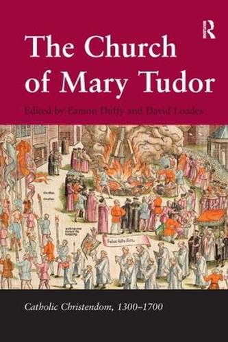 The Church of Mary Tudor - Catholic Christendom, 1300-1700 (Hardback)