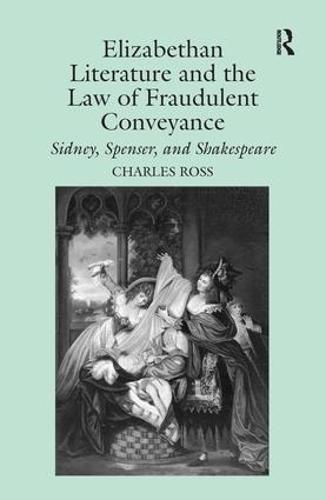 Elizabethan Literature and the Law of Fraudulent Conveyance: Sidney, Spenser, and Shakespeare (Hardback)