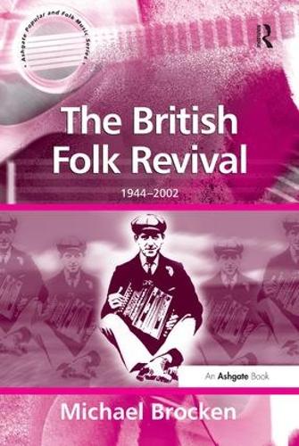 The British Folk Revival: 1944-2002 - Ashgate Popular and Folk Music Series (Paperback)