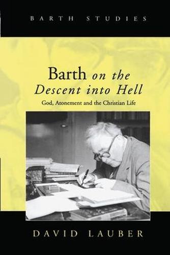 Barth on the Descent into Hell: God, Atonement and the Christian Life - Barth Studies (Hardback)