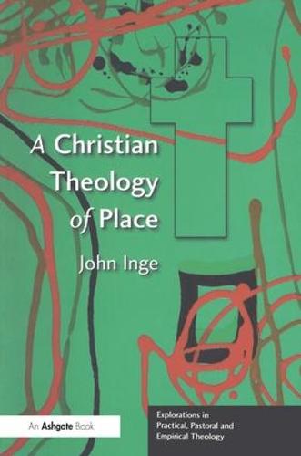 A Christian Theology of Place - Explorations in Practical, Pastoral and Empirical Theology (Paperback)