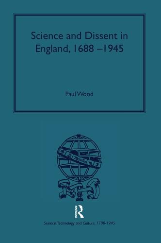 Science and Dissent in England, 1688-1945 - Science, Technology and Culture, 1700-1945 (Hardback)