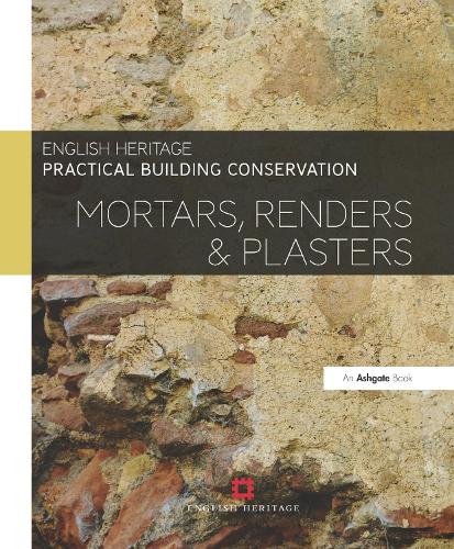 Practical Building Conservation: Mortars, Renders and Plasters - Practical Building Conservation (Hardback)