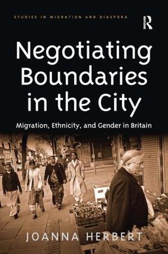Negotiating Boundaries in the City: Migration, Ethnicity, and Gender in Britain - Studies in Migration and Diaspora (Hardback)
