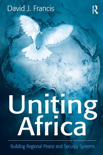 Uniting Africa: Building Regional Peace and Security Systems (Paperback)