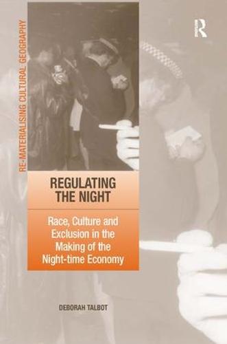Regulating the Night: Race, Culture and Exclusion in the Making of the Night-time Economy (Hardback)
