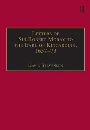 Letters of Sir Robert Moray to the Earl of Kincardine, 1657-73 (Hardback)