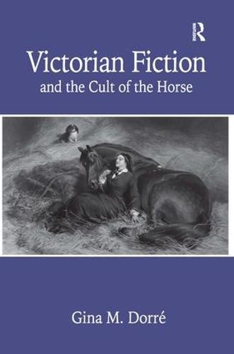 Victorian Fiction and the Cult of the Horse (Hardback)