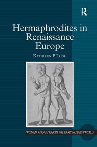 Hermaphrodites in Renaissance Europe - Women and Gender in the Early Modern World (Hardback)